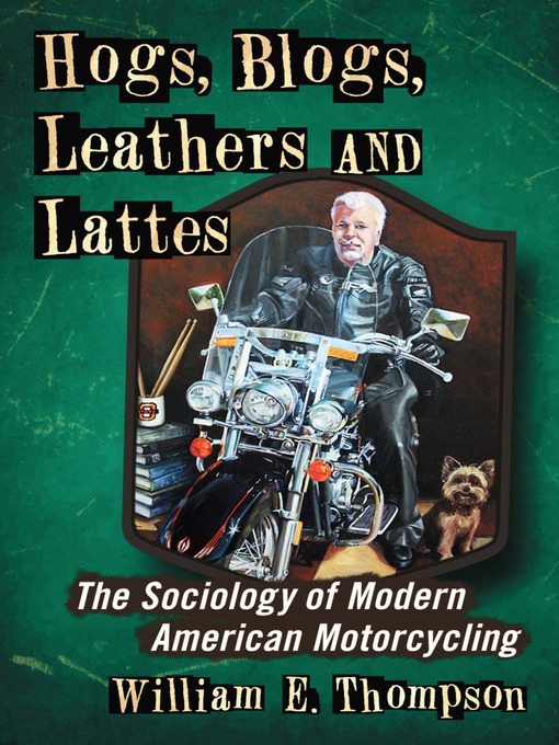 Title details for Hogs, Blogs, Leathers and Lattes by William E. Thompson - Available
